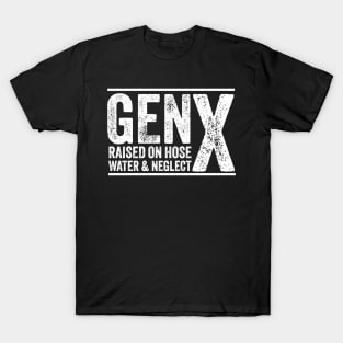 GEN X raised on hose water and neglect Humor Generation X T-Shirt